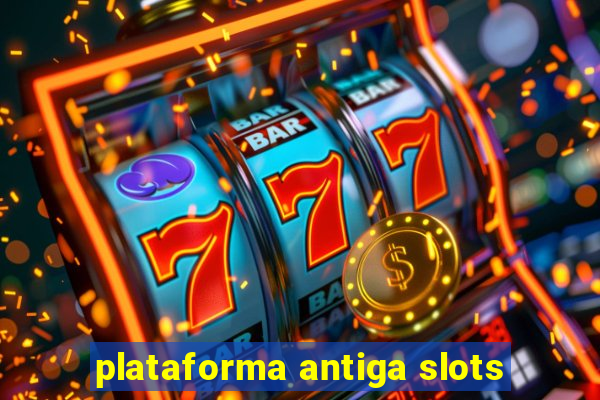 plataforma antiga slots